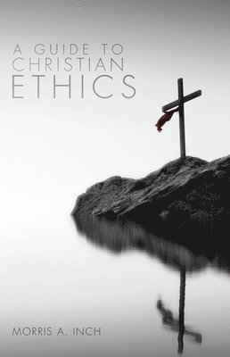 Morris A Inch, Morris A. Inch - Guide to Christian Ethics, Inbunden