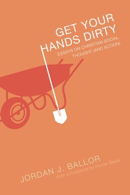 Jordan J Ballor - Get Your Hands Dirty, Inbunden