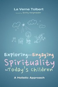 bokomslag Exploring and Engaging Spirituality for Today's Children