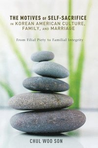 bokomslag The Motives of Self-Sacrifice in Korean American Culture, Family, and Marriage