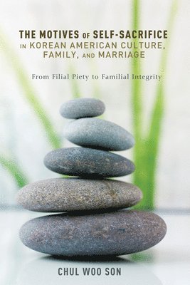 Chul Woo Son - Motives of Self-Sacrifice in Korean American Culture, Family, and Marriage, Inbunden