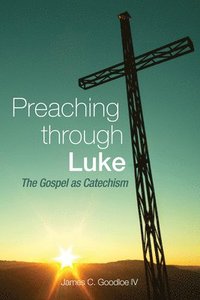 bokomslag Preaching Through Luke