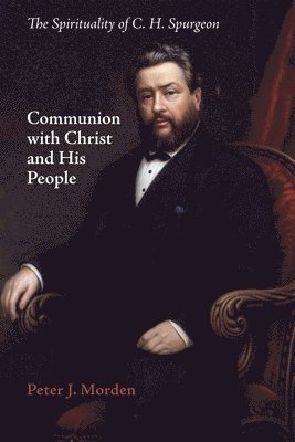 Peter J Morden, Peter J. Morden - Communion with Christ and His People, Inbunden