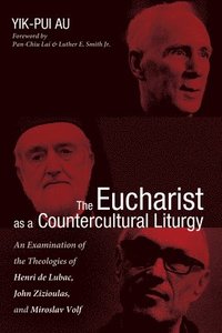 bokomslag The Eucharist as a Countercultural Liturgy