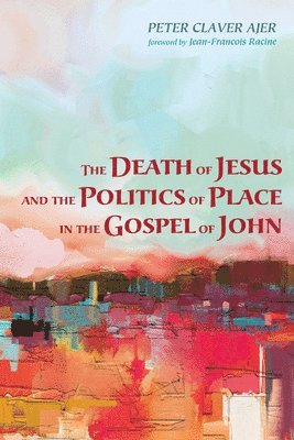 bokomslag Death of Jesus and the Politics of Place in the Gospel of John