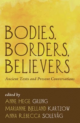 Anne Hege Grung, Marianne Bjelland Kartzow, Anna Rebecca Solevag - Bodies, Borders, Believers, Inbunden
