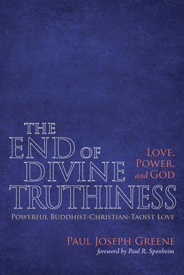 bokomslag End of Divine Truthiness: Love, Power, and God