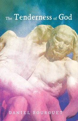 Daniel Bourguet - Tenderness of God, Häftad