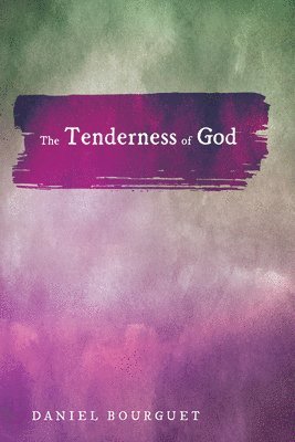 Daniel Bourguet - Tenderness of God, Inbunden