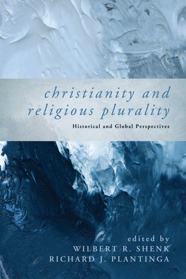 Wilbert R Shenk, Richard J Plantinga - Christianity and Religious Plurality, Häftad