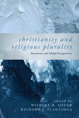 Wilbert R Shenk, Richard J Plantinga, Wilbert R. Shenk, Richard J. Plantinga - Christianity and Religious Plurality, Inbunden