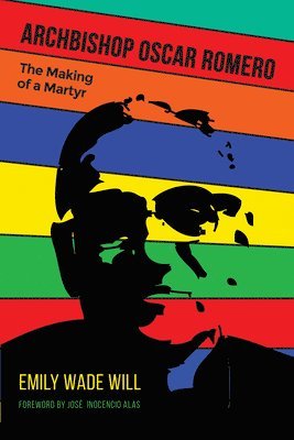 bokomslag Archbishop Oscar Romero: The Making of a Martyr