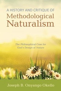 bokomslag A History and Critique of Methodological Naturalism