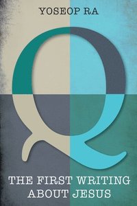 bokomslag Q, the First Writing about Jesus