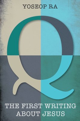 bokomslag Q, the First Writing about Jesus