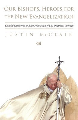 Justin McClain - Our Bishops, Heroes for the New Evangelization, Inbunden