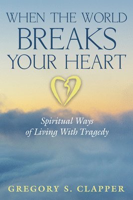 Gregory S Clapper - When the World Breaks Your Heart, Häftad