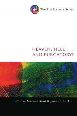 Michael Root, James J Buckley - Heaven, Hell, . . . and Purgatory?, Inbunden