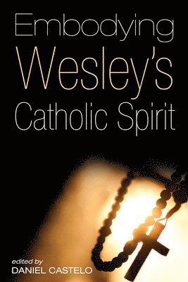 bokomslag Embodying Wesley's Catholic Spirit