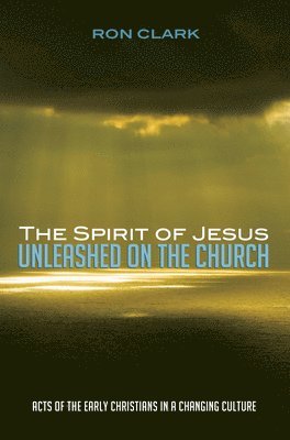 Ron Clark - Spirit of Jesus Unleashed on the Church, Inbunden