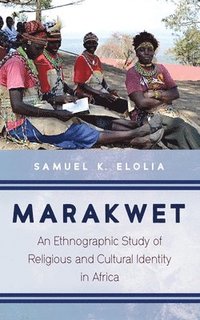 bokomslag Marakwet: An Ethnographic Study of Religious and Cultural Identity in Africa