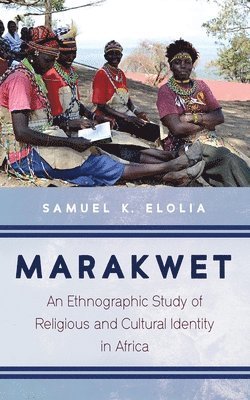 bokomslag Marakwet: An Ethnographic Study of Religious and Cultural Identity in Africa