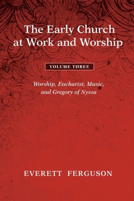 Everett Ferguson - Early Church at Work and Worship - Volume 3, Inbunden