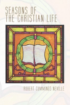 Robert Cummings Neville - Seasons of the Christian Life, Inbunden