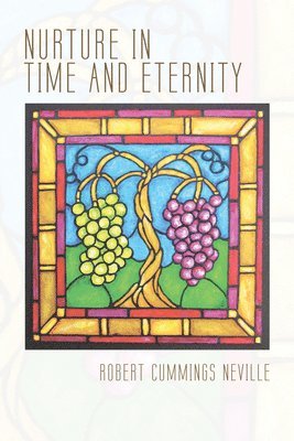 Robert Cummings Neville - Nurture in Time and Eternity, Inbunden