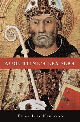 Peter Iver Kaufman - Augustine's Leaders, Inbunden