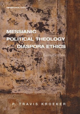 P Travis Kroeker, P. Travis Kroeker - Messianic Political Theology and Diaspora Ethics, Inbunden