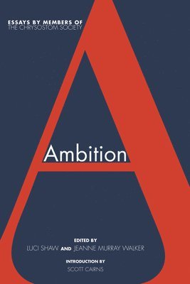 Scott Cairns, Luci Shaw, Jeanne Murray Walker - Ambition, Inbunden