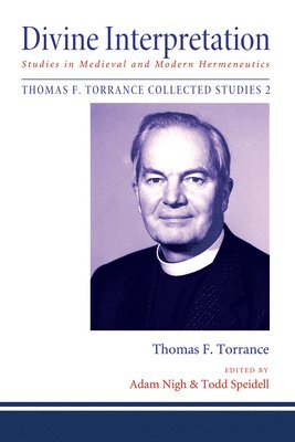 Thomas F Torrance, Adam Nigh, Todd Speidell - Divine Interpretation, Inbunden