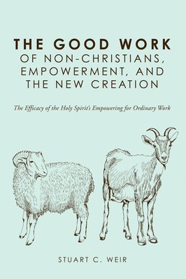 bokomslag Good Work of Non-Christians, Empowerment, and the New Creation