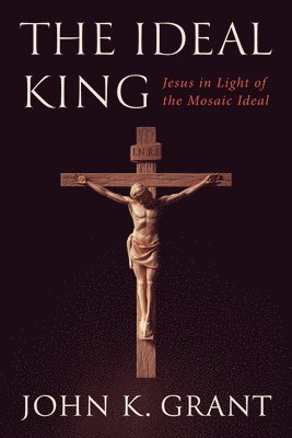 John K Grant, John K. Grant, John Kennon Grant - Ideal King, Häftad