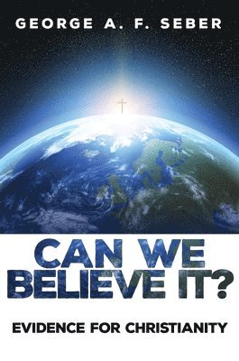 George Arthur Frederick Seber - Can We Believe It?, Inbunden