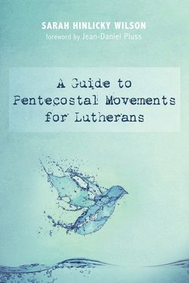 Sarah Hinlicky Wilson - Guide to Pentecostal Movements for Lutherans, Inbunden