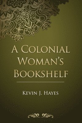 Kevin J Hayes - Colonial Woman's Bookshelf, Häftad