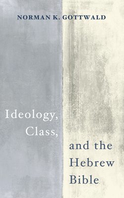 Ideology, Class, and the Hebrew Bible 1