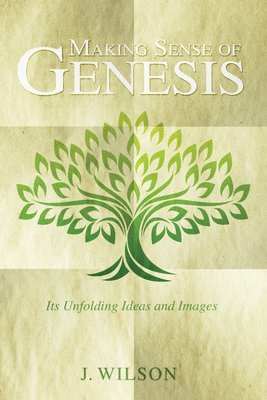 J Wilson - Making Sense of Genesis, Inbunden