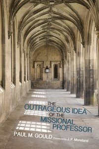 bokomslag The Outrageous Idea of the Missional Professor