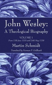 bokomslag John Wesley: A Theological Biography