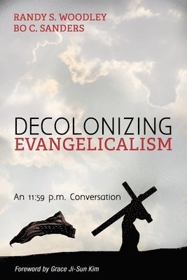 Randy S Woodley, Bo C Sanders - Decolonizing Evangelicalism, Häftad