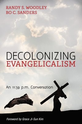 Randy S Woodley, Bo C Sanders, Randy S. Woodley, Bo C. Sanders - Decolonizing Evangelicalism, Häftad