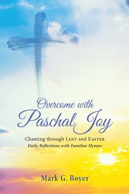 Mark G Boyer, Mark G. Boyer - Overcome with Paschal Joy, Inbunden