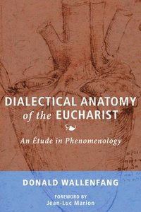 bokomslag Dialectical Anatomy of the Eucharist