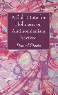 bokomslag A Substitute for Holiness; or, Antinomianism Revived