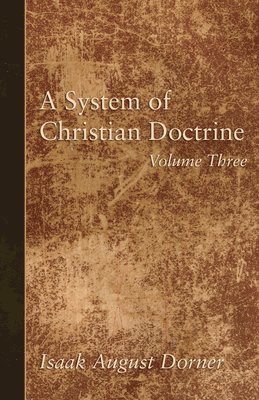 A System of Christian Doctrine, Volume 3 1