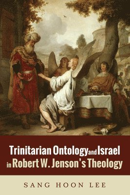 Sang Hoon Lee - Trinitarian Ontology and Israel in Robert W. Jenson's Theology, Häftad