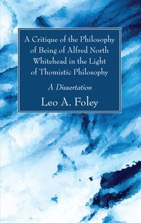 bokomslag A Critique of the Philosophy of Being of Alfred North Whitehead in the Light of Thomistic Philosophy